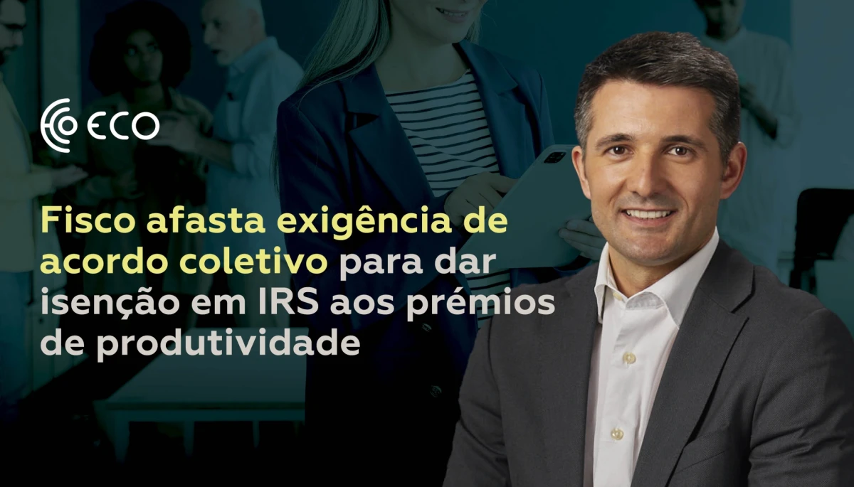 Fisco afasta exig&ecirc;ncia de acordo coletivo para dar isen&ccedil;&atilde;o em IRS aos pr&eacute;mios de produtividade