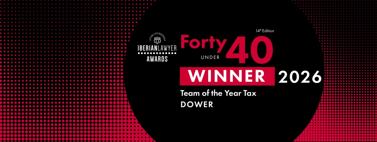 A Dower foi distinguida pela Iberian Lawyer como &ldquo;Team of the Year Tax&rdquo;, no &acirc;mbito dos Iberian Lawyer Forty under 40 Awards 2026.