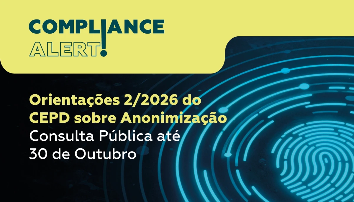 COMPLIANCE ALERT! Orienta&ccedil;&otilde;es 2/2026 do CEPD sobre Anonimiza&ccedil;&atilde;o