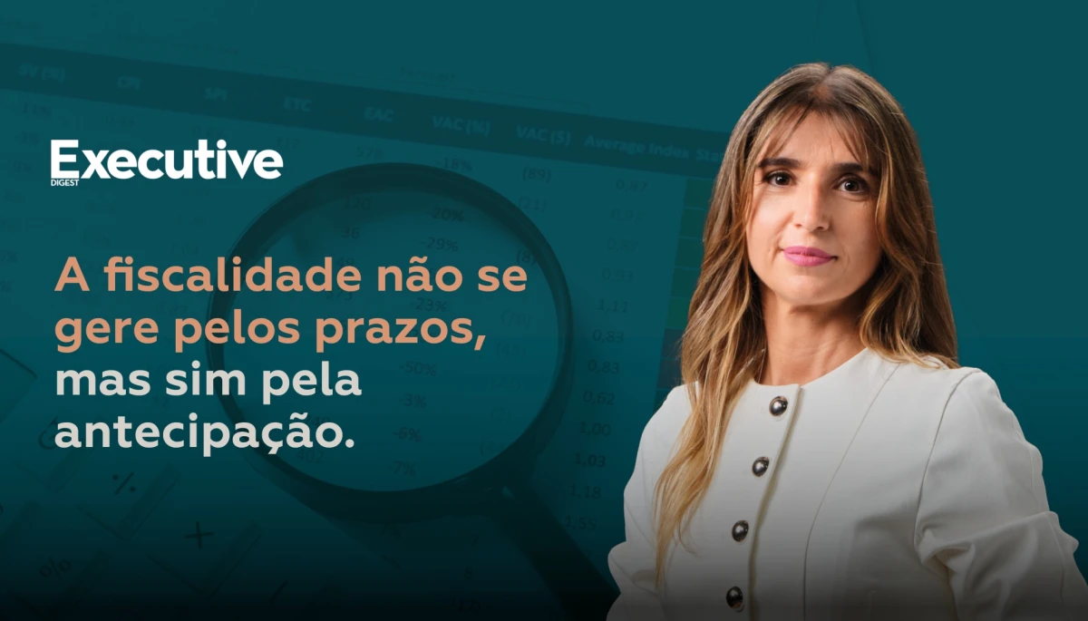 A fiscalidade n&atilde;o se gere pelos prazos, mas sim pela antecipa&ccedil;&atilde;o