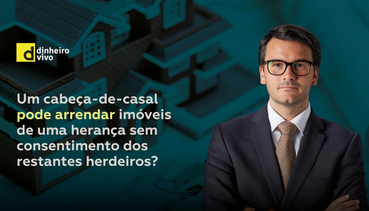 Um cabe&ccedil;a-de-casal pode arrendar im&oacute;veis de uma heran&ccedil;a sem consentimento dos restantes herdeiros?