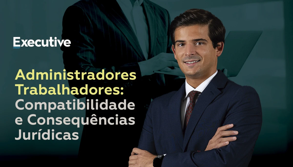Administradores Trabalhadores: Compatibilidade e Consequências Jurídicas