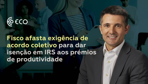 Fisco afasta exig&ecirc;ncia de acordo coletivo para dar isen&ccedil;&atilde;o em IRS aos pr&eacute;mios de produtividade