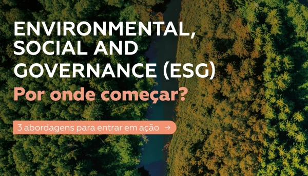 Environmental, Social and Governance (ESG): Por onde come&ccedil;ar? 