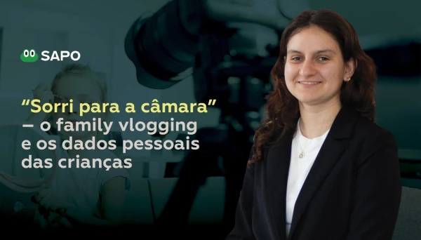 &ldquo;Sorri para a c&acirc;mara&rdquo; &ndash; o family vlogging e os dados pessoais das crian&ccedil;as