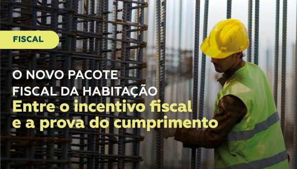 O Novo pacote fiscal da habita&ccedil;&atilde;o: entre o incentivo fiscal e a prova do cumprimento
