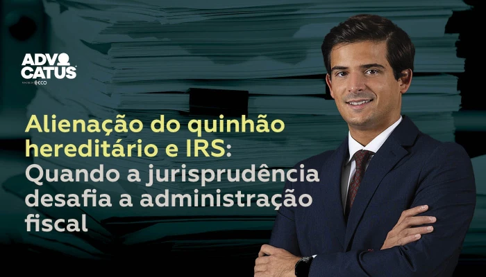 Alienação do quinhão hereditário e IRS: Quando a jurisprudência desafia a administração fiscal