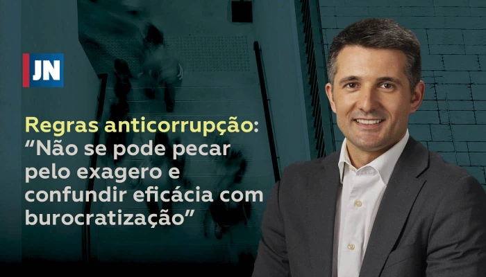 Regras anticorrupção: "Não se pode pecar pelo exagero e confundir eficácia com burocratização"